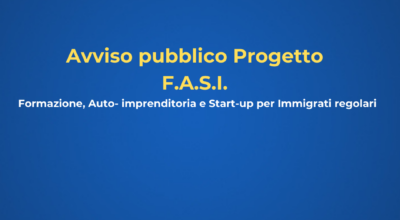 Avviso pubblico Progetto “F.A.S.I. Formazione, Auto-imprenditoria e Start-up per Immigrati regolari”